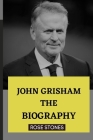 John Grisham: The Biogrpahy By Rose Stones Cover Image