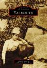 Yarmouth (Images of America) By John G. Sears III, Priscilla Sears White Cover Image