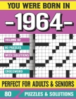 You Were Born In 1964: Crossword Puzzles For Adults: Crossword Puzzle Book for Adults Seniors and all Puzzle Book Fans By G. E. Shirleey Pzle Cover Image