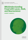 (Mis)Understanding Freud with Lacan, Zizek, and Neuroscience (Palgrave Lacan) By Robert Samuels Cover Image