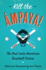 Kill the Ámpaya! the Best Latin American Baseball Fiction Cover Image