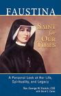 Faustina, A Saint for Our Times: A Personal Look at Her Life, Spirituality, and Legacy By George W. Kosicki, David C. Came Cover Image