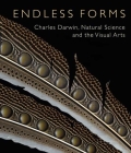 Endless Forms: Charles Darwin, Natural Science, and the Visual Arts By Diana Donald (Editor), Jane Munro (Editor), Fitzwillian Museum Cambridge (Editor) Cover Image