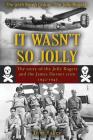 It Wasn't So Jolly: The Story of the Jolly Rogers and the James Horner Crew 1942-1945 By Thomas A. Baker, Elise a. Baker (Cartographer), Mary K. Baker (Cover Design by) Cover Image