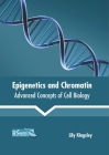 Epigenetics and Chromatin: Advanced Concepts of Cell Biology By Lily Kingsley (Editor) Cover Image