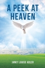 A Peek at Heaven By Janet Louise Adler Cover Image