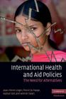 International Health and Aid Policies: The Need for Alternatives (Cambridge Medicine) By Jean-Pierre Unger, Pierre De Paepe, Kasturi Sen Cover Image
