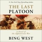The Last Platoon Lib/E: A Novel of the Afghanistan War By Bing West, Stephen Graybill (Read by) Cover Image