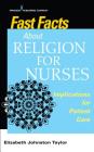 Fast Facts about Religion for Nurses: Implications for Patient Care By Elizabeth Johnston Taylor (Editor) Cover Image