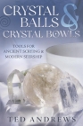 Crystal Balls & Crystal Bowls: Tools for Ancient Scrying & Modern Seership (Crystals and New Age) By Ted Andrews Cover Image