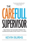 The CareFull Supervisor: The Tools to Succeed and Be the Supervisor Employees Want to Have Cover Image