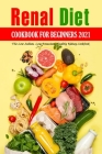 Renal Diet Cookbook for Beginners 2021: The Low Sodium, Low Potassium, Healthy Kidney Cookbook: Renal Diet Recipe Cover Image