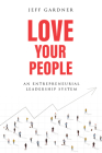 Love Your People: An Entrepreneurial Leadership System Cover Image