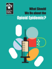 What Should We Do about the Opioid Epidemic? Cover Image