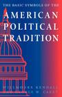 The Basic Symbols of the American Political Tradition By Willmoore Kendall, George W. Carey (Joint Author) Cover Image