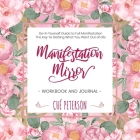 Manifestation Mirror Workbook + Journal: Do-It-Yourself Guide to Full Manifestation - the Key to Getting What You Want Out of Life By Che' Peterson Cover Image