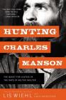 Hunting Charles Manson: The Quest for Justice in the Days of Helter Skelter By Lis Wiehl, Caitlin Rother (With) Cover Image