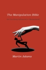 The Manipulation Bible: Are You Being Influenced or Manipulated? By Martin Adams Cover Image