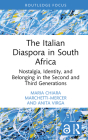 The Italian Diaspora in South Africa: Nostalgia, Identity, and Belonging in the Second and Third Generations (Routledge Studies in Development) By Maria Chiara Marchetti-Mercer, Anita Virga Cover Image