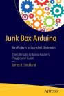 Junk Box Arduino: Ten Projects in Upcycled Electronics Cover Image