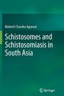 Schistosomes and Schistosomiasis in South Asia By Prof Mahesh Chandra Agrawal Cover Image