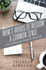 Mom's Words of Wisdom & Common Sense: Post-Millennial's Guide For Real Life By Theresa Kirklen Cover Image