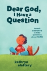 Dear God, I Have a Question: Honest Answers to Kids' Questions about Faith Cover Image