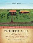 Pioneer Girl: A True Story of Growing Up on the Prairie Cover Image