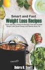 Smart and Fast Weight Loss Recipes: Quick and Easy Instant Pot Recipes That Will Increase Weight Loss, Boost Energy and Reduce Body Fat By Debra H. Scott Cover Image