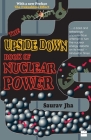 The Upside Down Book Of Nuclear Power By Saurav Jha Cover Image