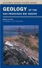 Geology of the San Francisco Bay Region (California Natural History Guides #79) By Doris Sloan, John Karachewski (By (photographer)) Cover Image