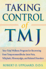 Taking Control of Tmj: Your Total Wellness Program for Recovering from Temporomandibular Joint Pain, Whiplash, Fibromyalgia, and Related Diso Cover Image