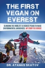 The First Vegan on Everest: Climbing the World's 14 highest peaks to raise environmental awareness. My story to Everest By Atanas Skatov, David Mossop (Translator) Cover Image