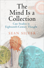 The Mind Is a Collection: Case Studies in Eighteenth-Century Thought (Material Texts) Cover Image