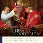 Tenebrae of Good Friday: Gregorian Chant By The Monastic Choir of St. Peter's Abbey of Solesmes (By (artist)) Cover Image