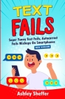 Text Fails: Super Funny Text Fails, Autocorrect Fails Mishaps On Smartphones (New Version) By Ashley Sheffer Cover Image