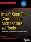 Intel Xeon Phi Coprocessor Architecture and Tools: The Guide for Application Developers (Expert's Voice in Microprocessors) By Rezaur Rahman Cover Image