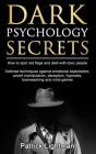 Dark Psychology Secrets: How to spot red flags and defend against covert manipulation, emotional exploitation, deception, hypnosis, brainwashin Cover Image