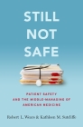 Still Not Safe: Patient Safety and the Middle-Managing of American Medicine By Robert Wears, Kathleen Sutcliffe Cover Image
