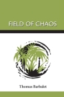 Field Of Chaos By Thomas Barbalet, Margaret Barbalet (Contribution by) Cover Image