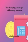 The changing landscape of banking services Cover Image