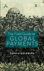 The Field Guide to Global Payments By Sophia Goldberg Cover Image