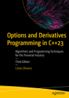 Options and Derivatives Programming in C++23: Algorithms and Programming Techniques for the Financial Industry Cover Image