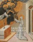 Sanctity Pictured: The Art of the Dominican and Franciscan Orders in Renaissance Italy By Trinita Kennedy Cover Image