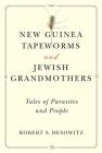 New Guinea Tapeworms and Jewish Grandmothers: Tales of Parasites and People By Robert S. Desowitz Cover Image
