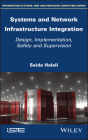 Systems and Network Infrastructure Integration: Design, Implementation, Safety and Supervision By Saida Helali Cover Image