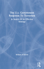 The U.S. Government Response to Terrorism: In Search of an Effective Strategy By William R. Farrell Cover Image