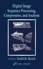 Digital Image Sequence Processing, Compression, and Analysis (Computer Engineering #2) By Todd R. Reed (Editor) Cover Image