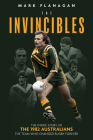 The Invincibles: The Inside Story of the 1982 Australians, the Team Who Changed Rugby Forever By Mark Flanagan Cover Image