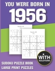 You Were Born In 1956: Sudoku Puzzle Book: Puzzle Book For Adults Large Print Sudoku Game Holiday Fun-Easy To Hard Sudoku Puzzles By Mitali Miranima Publishing Cover Image